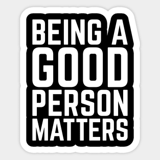 Being a good person matters, cute humanity, tolerance Sticker